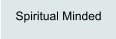 Spiritual Minded